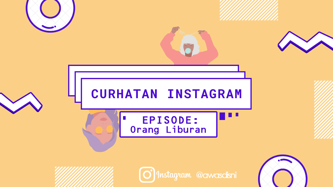 Curhatan Instagram Episode: Orang Liburan